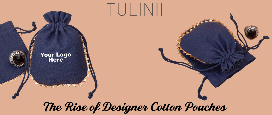 The Rise of Designer Cotton Pouches – A Modern Packaging Trend Led by Tulinii
